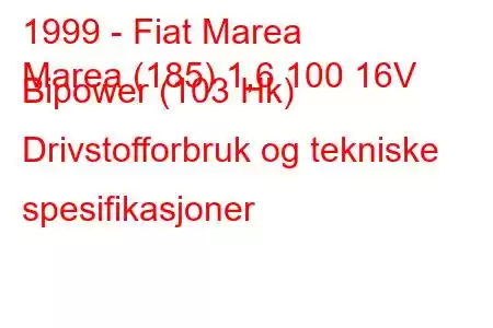 1999 - Fiat Marea
Marea (185) 1,6 100 16V Bipower (103 Hk) Drivstofforbruk og tekniske spesifikasjoner