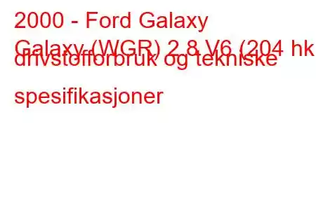 2000 - Ford Galaxy
Galaxy (WGR) 2.8 V6 (204 hk) drivstofforbruk og tekniske spesifikasjoner