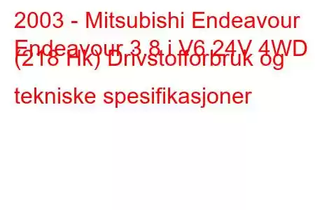 2003 - Mitsubishi Endeavour
Endeavour 3.8 i V6 24V 4WD (218 Hk) Drivstofforbruk og tekniske spesifikasjoner