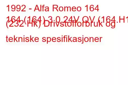 1992 - Alfa Romeo 164
164 (164) 3,0 24V QV (164.H1) (232 Hk) Drivstofforbruk og tekniske spesifikasjoner