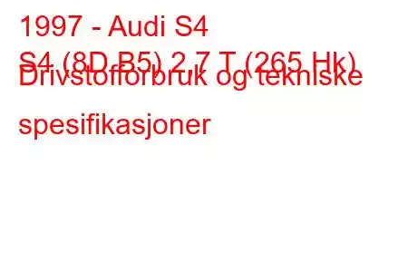 1997 - Audi S4
S4 (8D,B5) 2,7 T (265 Hk) Drivstofforbruk og tekniske spesifikasjoner