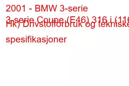 2001 - BMW 3-serie
3-serie Coupe (E46) 316 i (116 Hk) Drivstofforbruk og tekniske spesifikasjoner