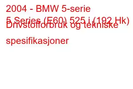 2004 - BMW 5-serie
5 Series (E60) 525 i (192 Hk) Drivstofforbruk og tekniske spesifikasjoner