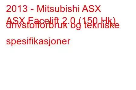 2013 - Mitsubishi ASX
ASX Facelift 2.0 (150 Hk) drivstofforbruk og tekniske spesifikasjoner