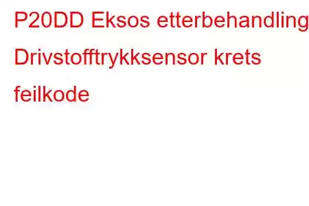 P20DD Eksos etterbehandling Drivstofftrykksensor krets feilkode