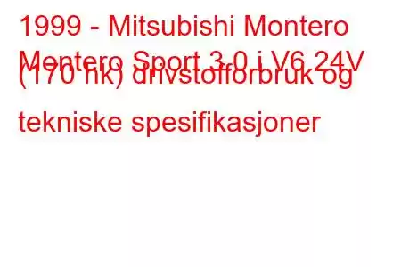 1999 - Mitsubishi Montero
Montero Sport 3.0 i V6 24V (170 hk) drivstofforbruk og tekniske spesifikasjoner