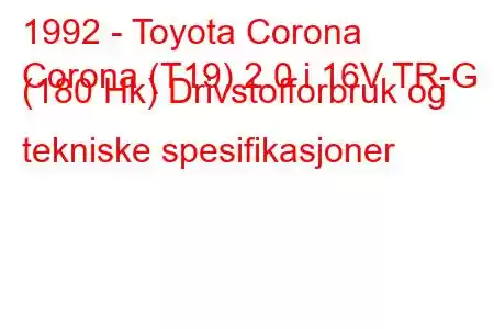 1992 - Toyota Corona
Corona (T19) 2.0 i 16V TR-G (180 Hk) Drivstofforbruk og tekniske spesifikasjoner