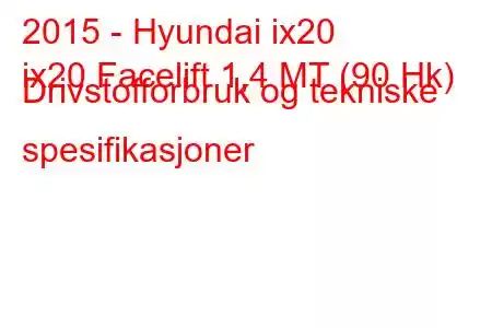 2015 - Hyundai ix20
ix20 Facelift 1,4 MT (90 Hk) Drivstofforbruk og tekniske spesifikasjoner