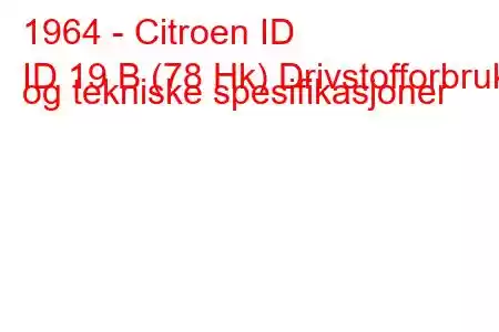 1964 - Citroen ID
ID 19 B (78 Hk) Drivstofforbruk og tekniske spesifikasjoner