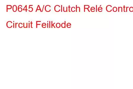 P0645 A/C Clutch Relé Control Circuit Feilkode