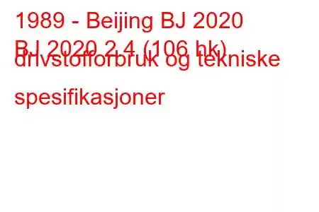 1989 - Beijing BJ 2020
BJ 2020 2.4 (106 hk) drivstofforbruk og tekniske spesifikasjoner