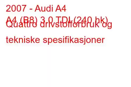 2007 - Audi A4
A4 (B8) 3.0 TDI (240 hk) Quattro drivstofforbruk og tekniske spesifikasjoner