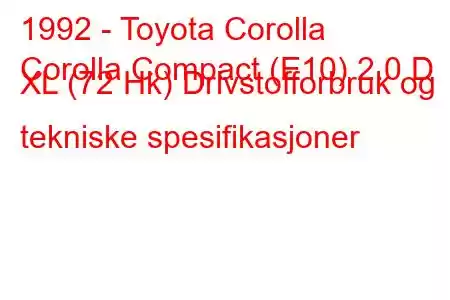 1992 - Toyota Corolla
Corolla Compact (E10) 2.0 D XL (72 Hk) Drivstofforbruk og tekniske spesifikasjoner