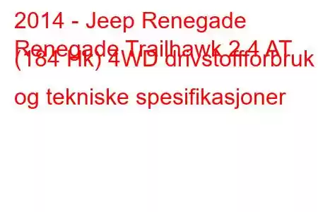 2014 - Jeep Renegade
Renegade Trailhawk 2.4 AT (184 Hk) 4WD drivstoffforbruk og tekniske spesifikasjoner