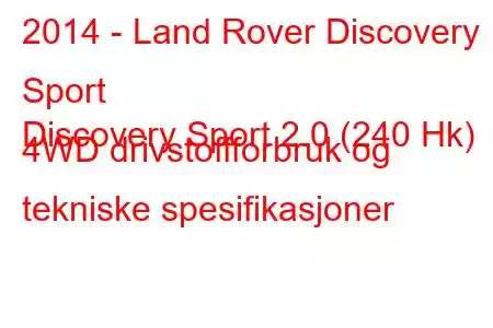 2014 - Land Rover Discovery Sport
Discovery Sport 2.0 (240 Hk) 4WD drivstoffforbruk og tekniske spesifikasjoner