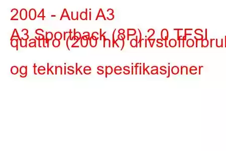 2004 - Audi A3
A3 Sportback (8P) 2.0 TFSI quattro (200 hk) drivstofforbruk og tekniske spesifikasjoner