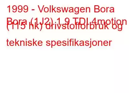 1999 - Volkswagen Bora
Bora (1J2) 1.9 TDI 4motion (115 hk) drivstofforbruk og tekniske spesifikasjoner