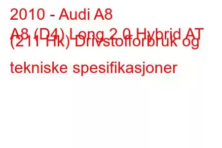 2010 - Audi A8
A8 (D4) Long 2.0 Hybrid AT (211 Hk) Drivstofforbruk og tekniske spesifikasjoner