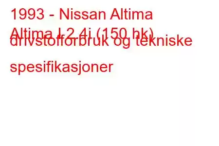 1993 - Nissan Altima
Altima I 2.4i (150 hk) drivstofforbruk og tekniske spesifikasjoner