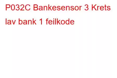 P032C Bankesensor 3 Krets lav bank 1 feilkode