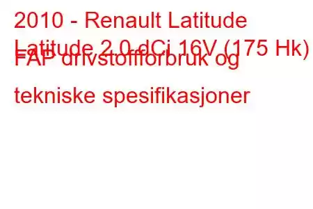 2010 - Renault Latitude
Latitude 2.0 dCi 16V (175 Hk) FAP drivstoffforbruk og tekniske spesifikasjoner