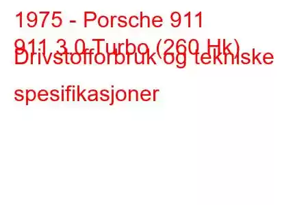 1975 - Porsche 911
911 3.0 Turbo (260 Hk) Drivstofforbruk og tekniske spesifikasjoner