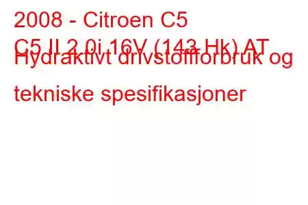 2008 - Citroen C5
C5 II 2.0i 16V (143 Hk) AT Hydraktivt drivstoffforbruk og tekniske spesifikasjoner