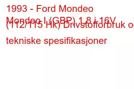 1993 - Ford Mondeo
Mondeo I (GBP) 1,8 i 16V (112/115 Hk) Drivstofforbruk og tekniske spesifikasjoner