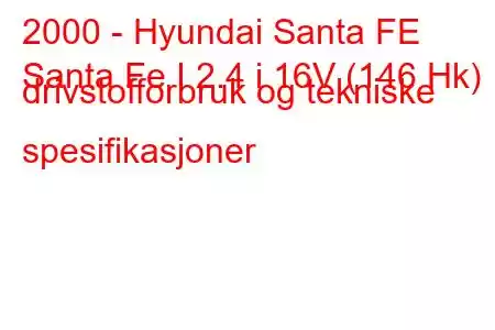 2000 - Hyundai Santa FE
Santa Fe I 2.4 i 16V (146 Hk) drivstofforbruk og tekniske spesifikasjoner