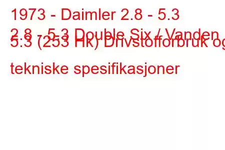 1973 - Daimler 2.8 - 5.3
2.8 - 5.3 Double Six / Vanden 5.3 (253 Hk) Drivstofforbruk og tekniske spesifikasjoner