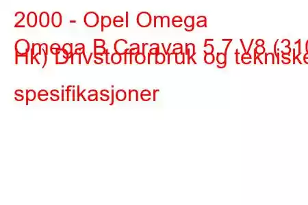 2000 - Opel Omega
Omega B Caravan 5.7 V8 (310 Hk) Drivstofforbruk og tekniske spesifikasjoner