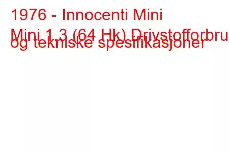 1976 - Innocenti Mini
Mini 1.3 (64 Hk) Drivstofforbruk og tekniske spesifikasjoner