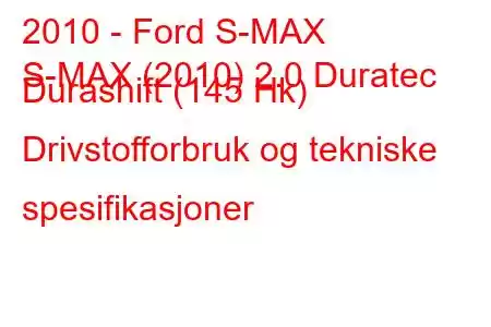 2010 - Ford S-MAX
S-MAX (2010) 2.0 Duratec Durashift (145 Hk) Drivstofforbruk og tekniske spesifikasjoner