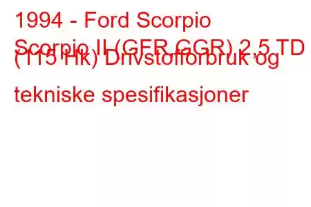 1994 - Ford Scorpio
Scorpio II (GFR,GGR) 2,5 TD (115 Hk) Drivstofforbruk og tekniske spesifikasjoner