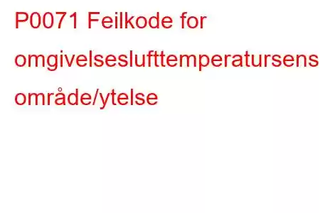 P0071 Feilkode for omgivelseslufttemperatursensor område/ytelse