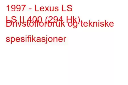 1997 - Lexus LS
LS II 400 (294 Hk) Drivstofforbruk og tekniske spesifikasjoner