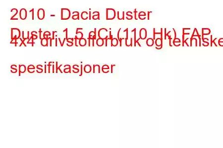 2010 - Dacia Duster
Duster 1,5 dCi (110 Hk) FAP 4x4 drivstofforbruk og tekniske spesifikasjoner