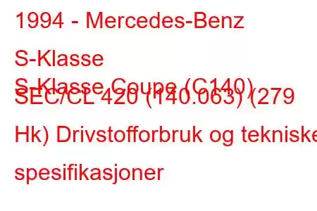 1994 - Mercedes-Benz S-Klasse
S-Klasse Coupe (C140) SEC/CL 420 (140.063) (279 Hk) Drivstofforbruk og tekniske spesifikasjoner