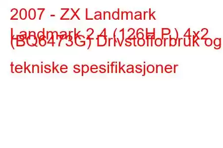 2007 - ZX Landmark
Landmark 2.4 (126H.P.) 4x2 (BQ6473G) Drivstofforbruk og tekniske spesifikasjoner