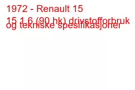 1972 - Renault 15
15 1,6 (90 hk) drivstofforbruk og tekniske spesifikasjoner