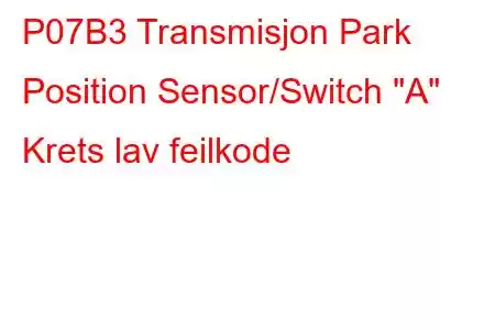 P07B3 Transmisjon Park Position Sensor/Switch 