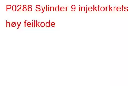 P0286 Sylinder 9 injektorkrets høy feilkode