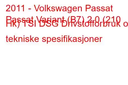 2011 - Volkswagen Passat
Passat Variant (B7) 2.0 (210 Hk) TSI DSG Drivstofforbruk og tekniske spesifikasjoner