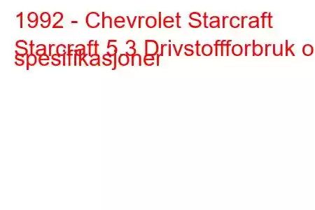 1992 - Chevrolet Starcraft
Starcraft 5.3 Drivstoffforbruk og spesifikasjoner