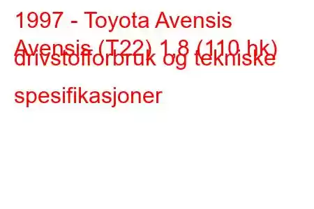 1997 - Toyota Avensis
Avensis (T22) 1,8 (110 hk) drivstofforbruk og tekniske spesifikasjoner