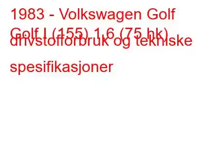 1983 - Volkswagen Golf
Golf I (155) 1,6 (75 hk) drivstofforbruk og tekniske spesifikasjoner