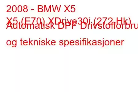 2008 - BMW X5
X5 (E70) XDrive30i (272 Hk) Automatisk DPF Drivstofforbruk og tekniske spesifikasjoner