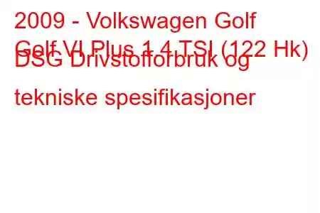 2009 - Volkswagen Golf
Golf VI Plus 1.4 TSI (122 Hk) DSG Drivstofforbruk og tekniske spesifikasjoner