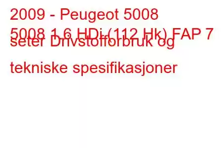 2009 - Peugeot 5008
5008 1.6 HDi (112 Hk) FAP 7 seter Drivstofforbruk og tekniske spesifikasjoner