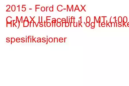 2015 - Ford C-MAX
C-MAX II Facelift 1,0 MT (100 Hk) Drivstofforbruk og tekniske spesifikasjoner